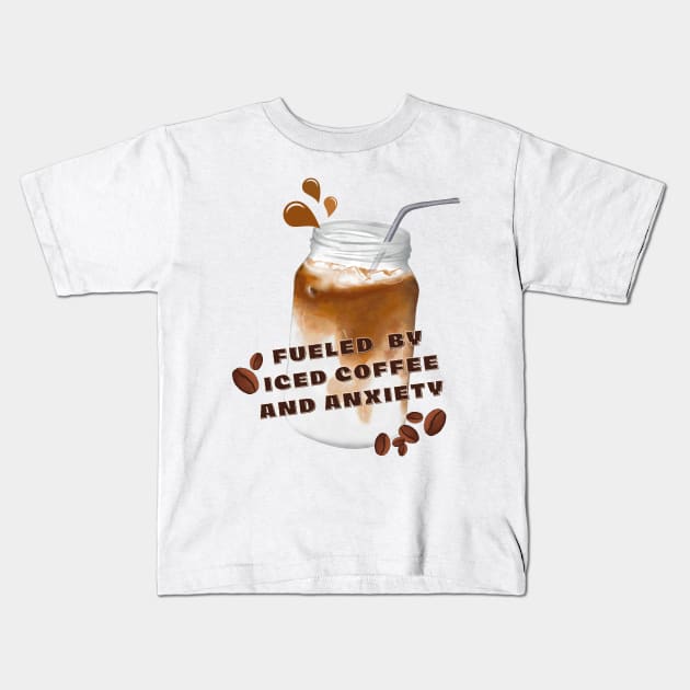 Fueled by Iced coffee and anxiety funny deep caffeine lovers. Kids T-Shirt by TrippleTee_Sirill